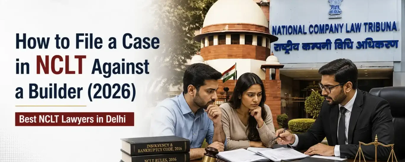How to File a Case in NCLT Against a Builder (2026) | Best NCLT Lawyers in Delhi