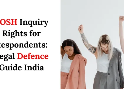 POSH Inquiry Legal Advice for Respondents: Rights & Defence in India